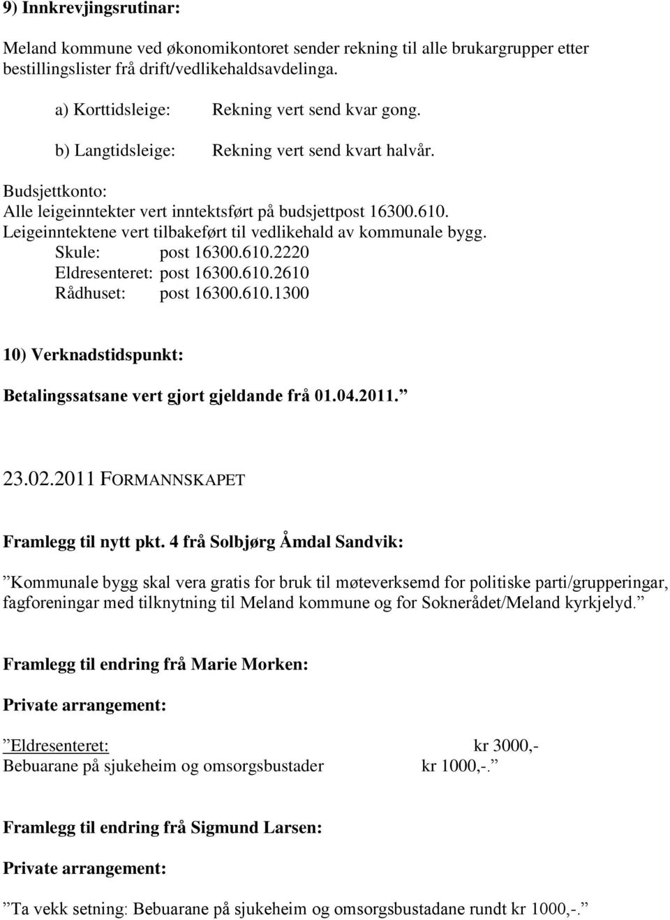 Skule: post 16300.610.2220 Eldresenteret: post 16300.610.2610 Rådhuset: post 16300.610.1300 10) Verknadstidspunkt: Betalingssatsane vert gjort gjeldande frå 01.04.2011. 23.02.