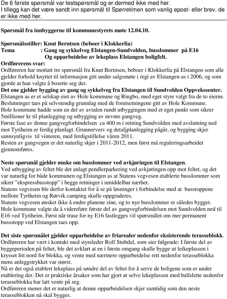 Spørsmålsstiller: Knut Berntsen (beboer i Klokkerlia) Tema : Gang og sykkelveg Elstangen-Sundvolden, busslommer på E16 Og opparbeidelse av lekeplass Elstangen boligfelt.