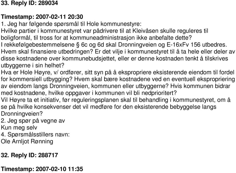 Er det vilje i kommunestyret til å ta hele eller deler av disse kostnadene over kommunebudsjettet, eller er denne kostnaden tenkt å tilskrives utbyggerne i sin helhet?