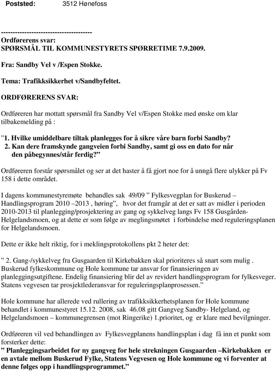 Hvilke umiddelbare tiltak planlegges for å sikre våre barn forbi Sandby? 2. Kan dere framskynde gangveien forbi Sandby, samt gi oss en dato for når den påbegynnes/står ferdig?