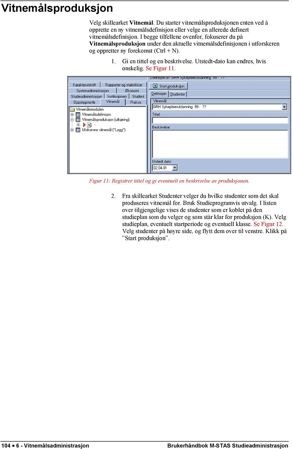 Utstedt-dato kan endres, hvis ønskelig. Se Figur 11. Figur 11: Registrer tittel og gi eventuelt en beskrivelse av produksjonen. 2.