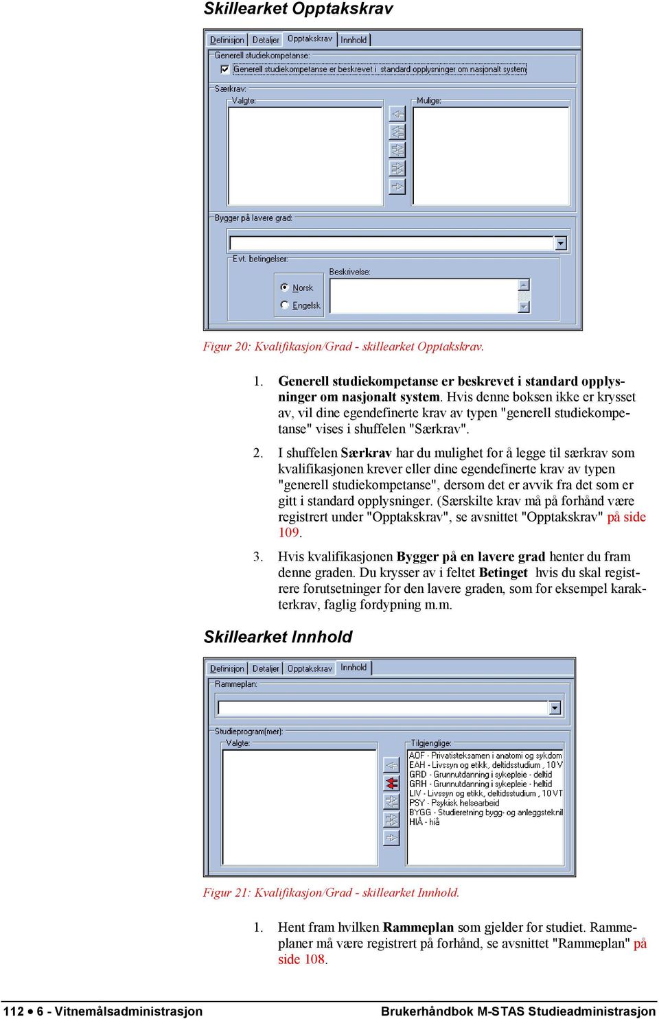 I shuffelen Særkrav har du mulighet for å legge til særkrav som kvalifikasjonen krever eller dine egendefinerte krav av typen "generell studiekompetanse", dersom det er avvik fra det som er gitt i