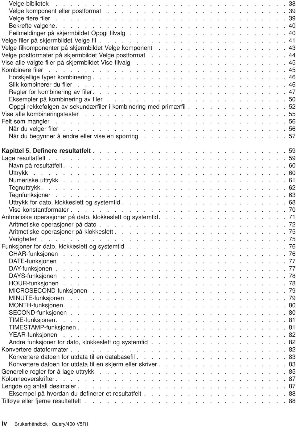 ................. 43 Velge postformater på skjermbildet Velge postformat................... 44 Vise alle algte filer på skjermbildet Vise filalg..................... 45 Kombinere filer.