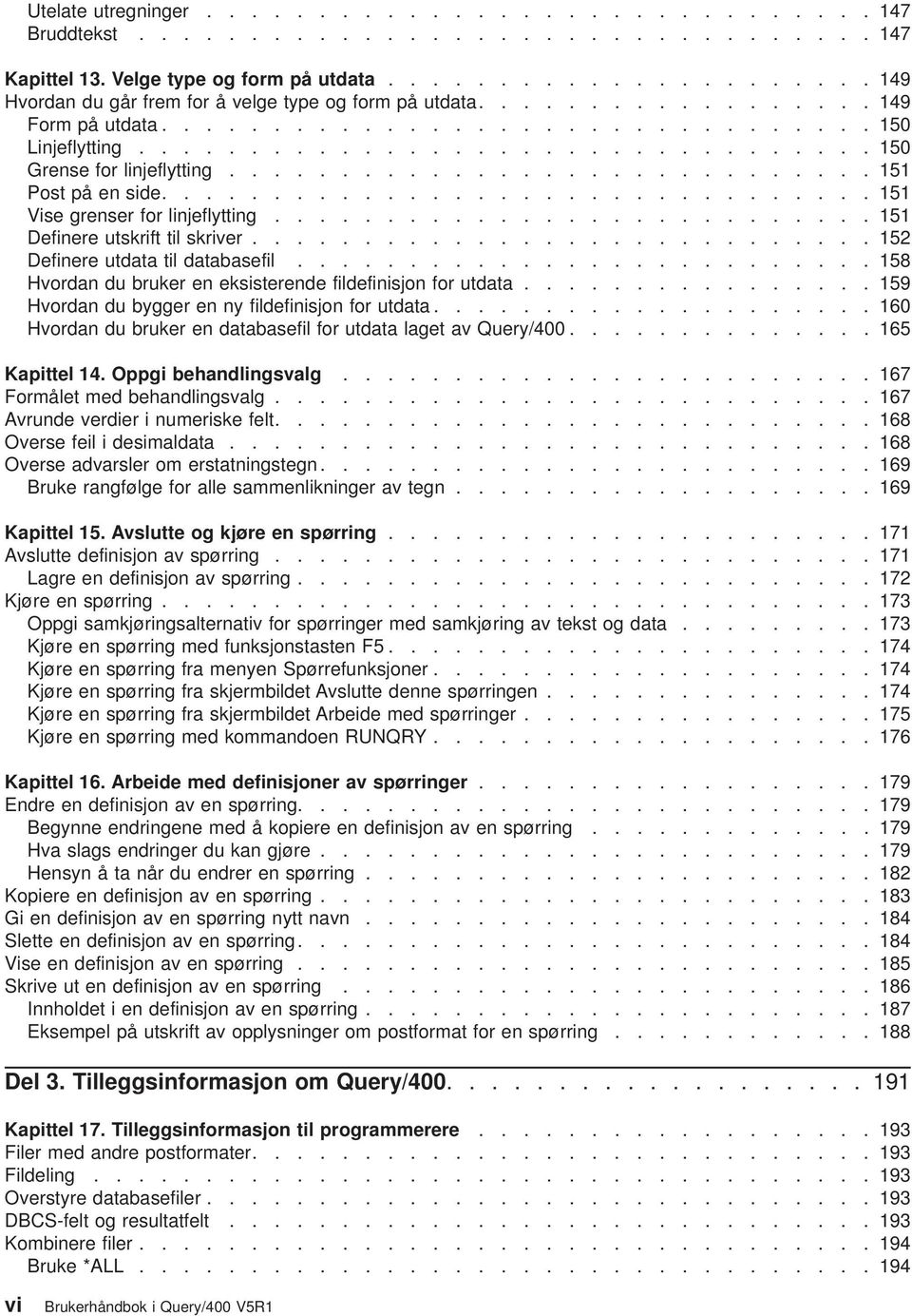 ............................ 151 Post på en side................................ 151 Vise grenser for linjeflytting........................... 151 Definere utskrift til skrier.