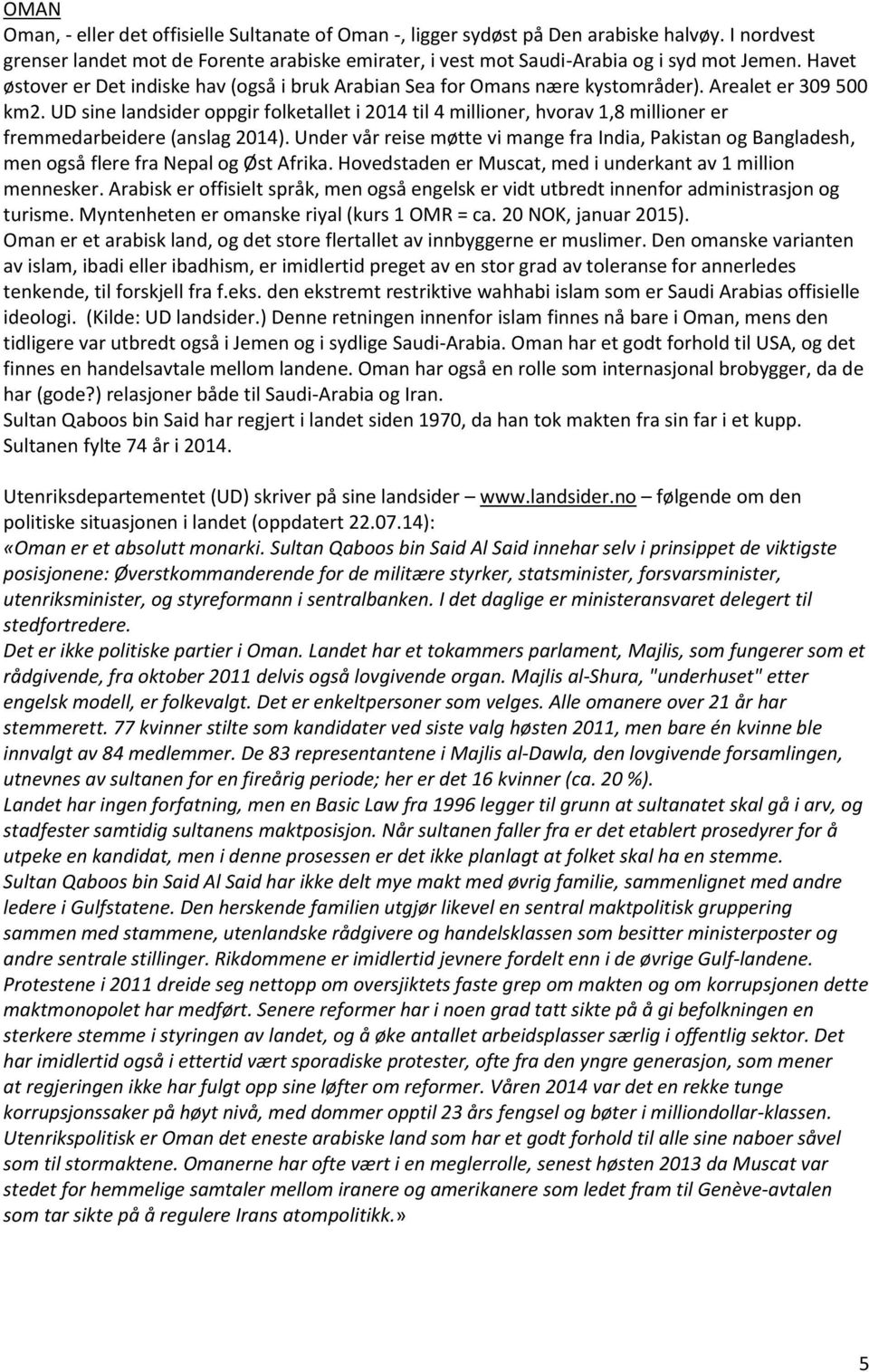 UD sine landsider oppgir folketallet i 2014 til 4 millioner, hvorav 1,8 millioner er fremmedarbeidere (anslag 2014).