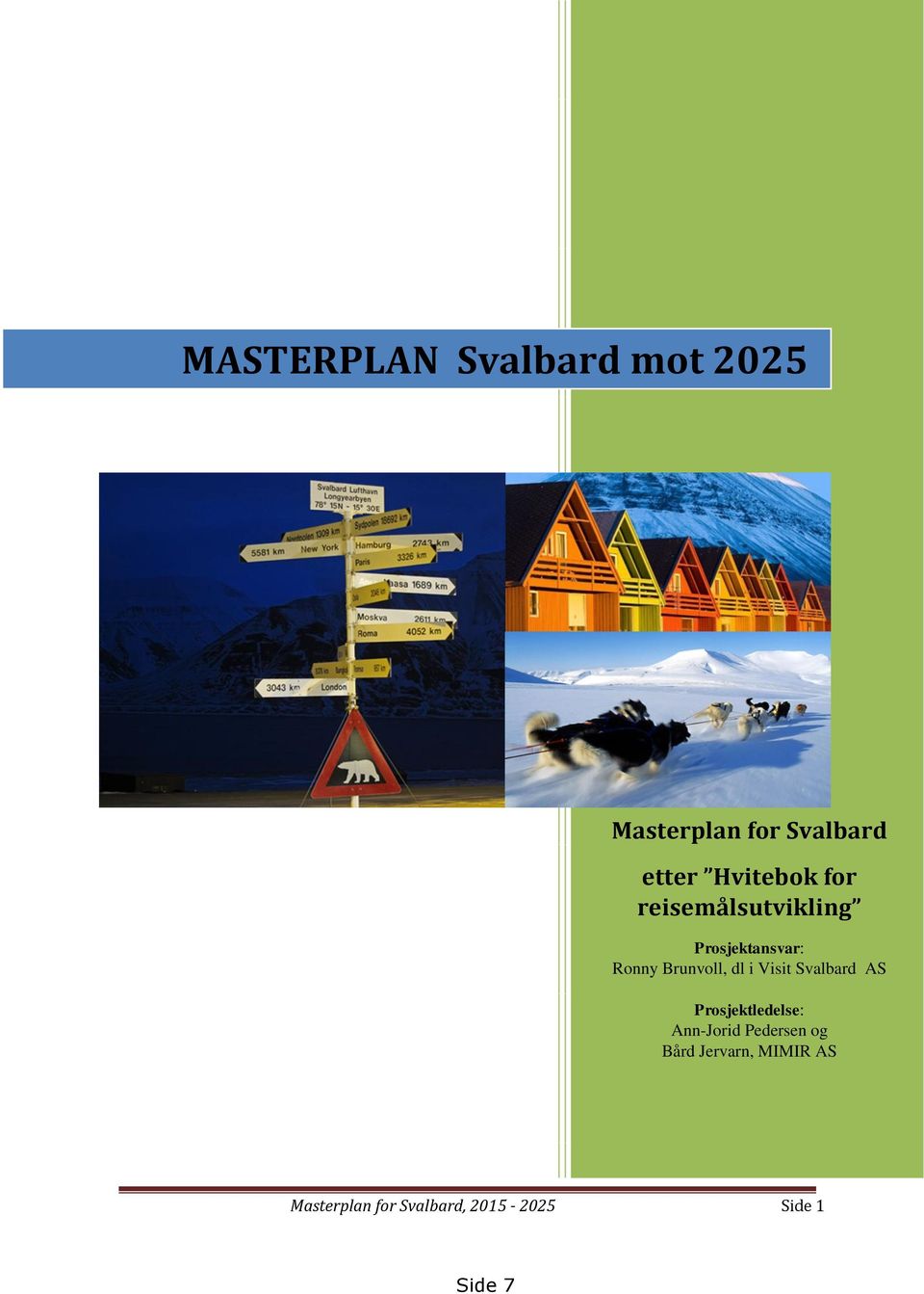 dl i Visit Svalbard AS Prosjektledelse: Ann-Jorid Pedersen og