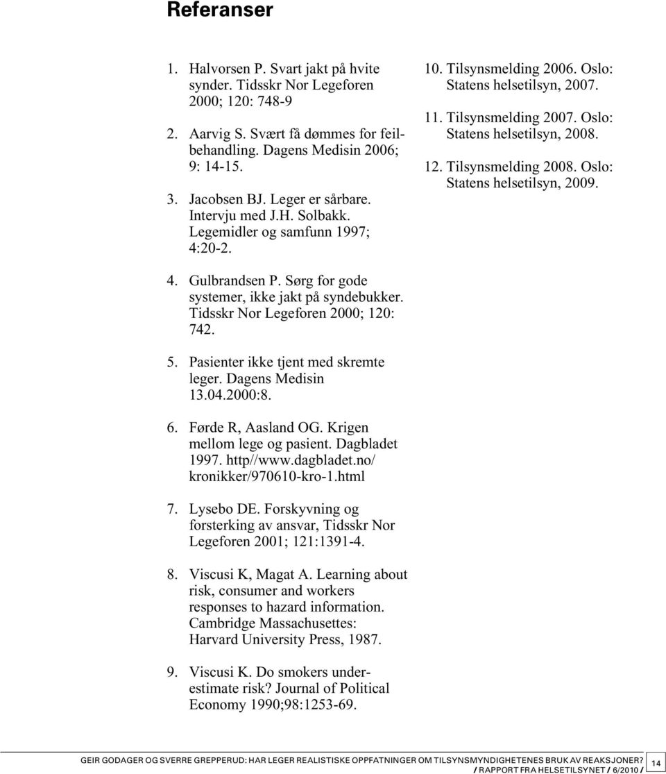 Tilsynsmelding 2008. Oslo: Statens helsetilsyn, 2009. 4. Gulbrandsen P. Sørg for gode systemer, ikke jakt på syndebukker. Tidsskr Nor Legeforen 2000; 120: 742. 5.