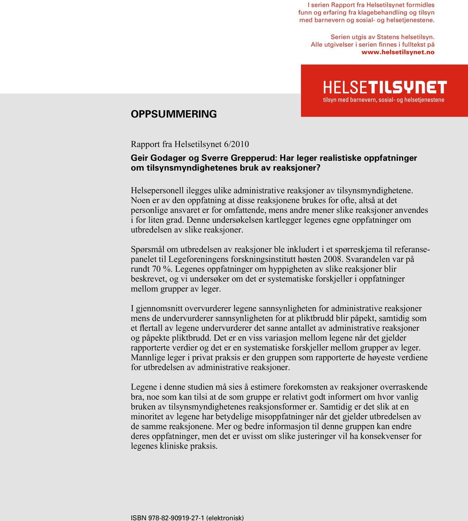 no Oppsummering Rapport fra Helsetilsynet 6/2010 Geir Godager og Sverre Grepperud: Har leger realistiske oppfatninger om tilsynsmyndighetenes bruk av reaksjoner?