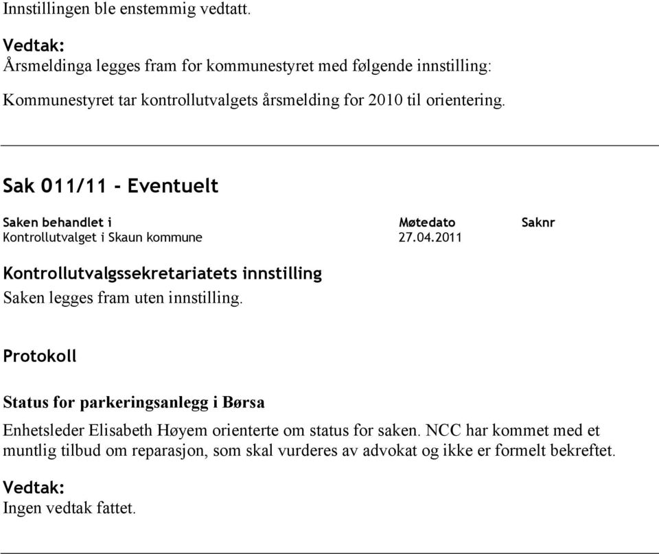 Sak 011/11 - Eventuelt Saken behandlet i Kontrollutvalget i Skaun kommune Møtedato 27.04.