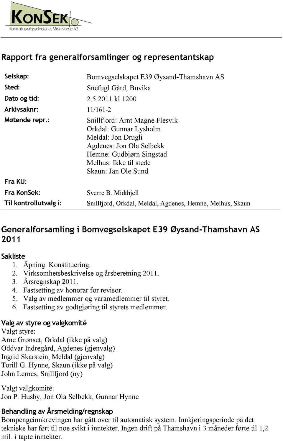 Midthjell Til kontrollutvalg i: Snillfjord, Orkdal, Meldal, Agdenes, Hemne, Melhus, Skaun Generalforsamling i Bomvegselskapet E39 Øysand-Thamshavn AS 2011 Sakliste 1. Åpning. Konstituering. 2. Virksomhetsbeskrivelse og årsberetning 2011.