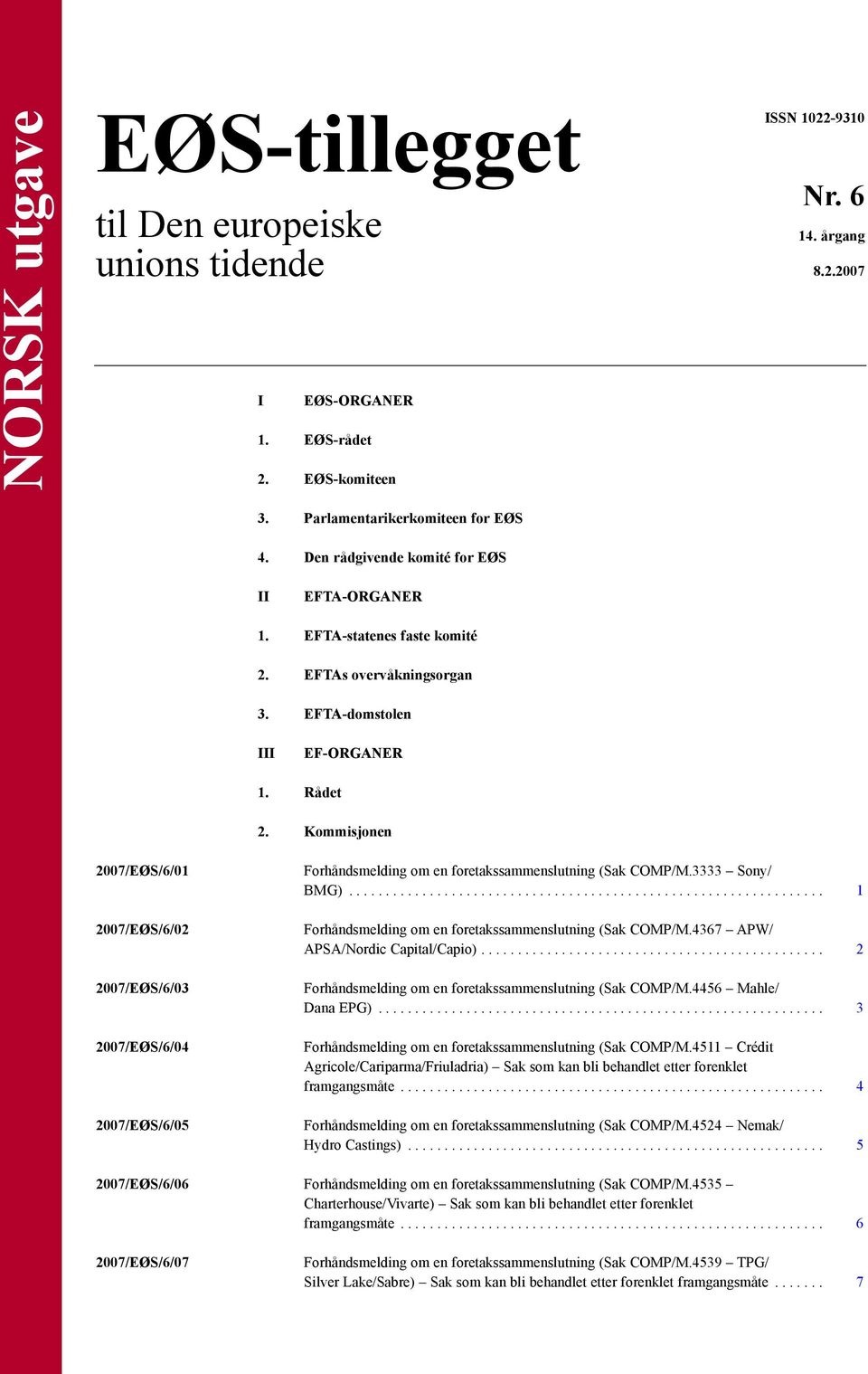 Kommisjonen 2007/EØS/6/01 2007/EØS/6/02 2007/EØS/6/03 2007/EØS/6/04 2007/EØS/6/05 Forhåndsmelding om en foretakssammenslutning (Sak COMP/M.3333 Sony/ BMG).