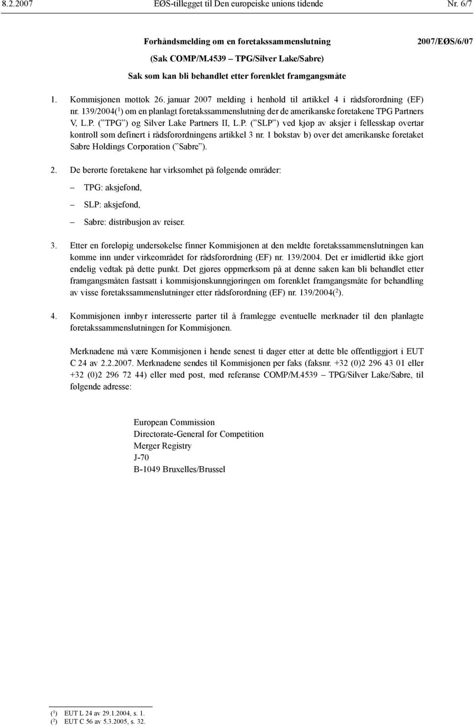 139/2004( 1 ) om en planlagt foretakssammenslutning der de amerikanske foretakene TPG Partners V, L.P. ( TPG ) og Silver Lake Partners II, L.P. ( SLP ) ved kjøp av aksjer i fellesskap overtar kontroll som definert i rådsforordningens artikkel 3 nr.