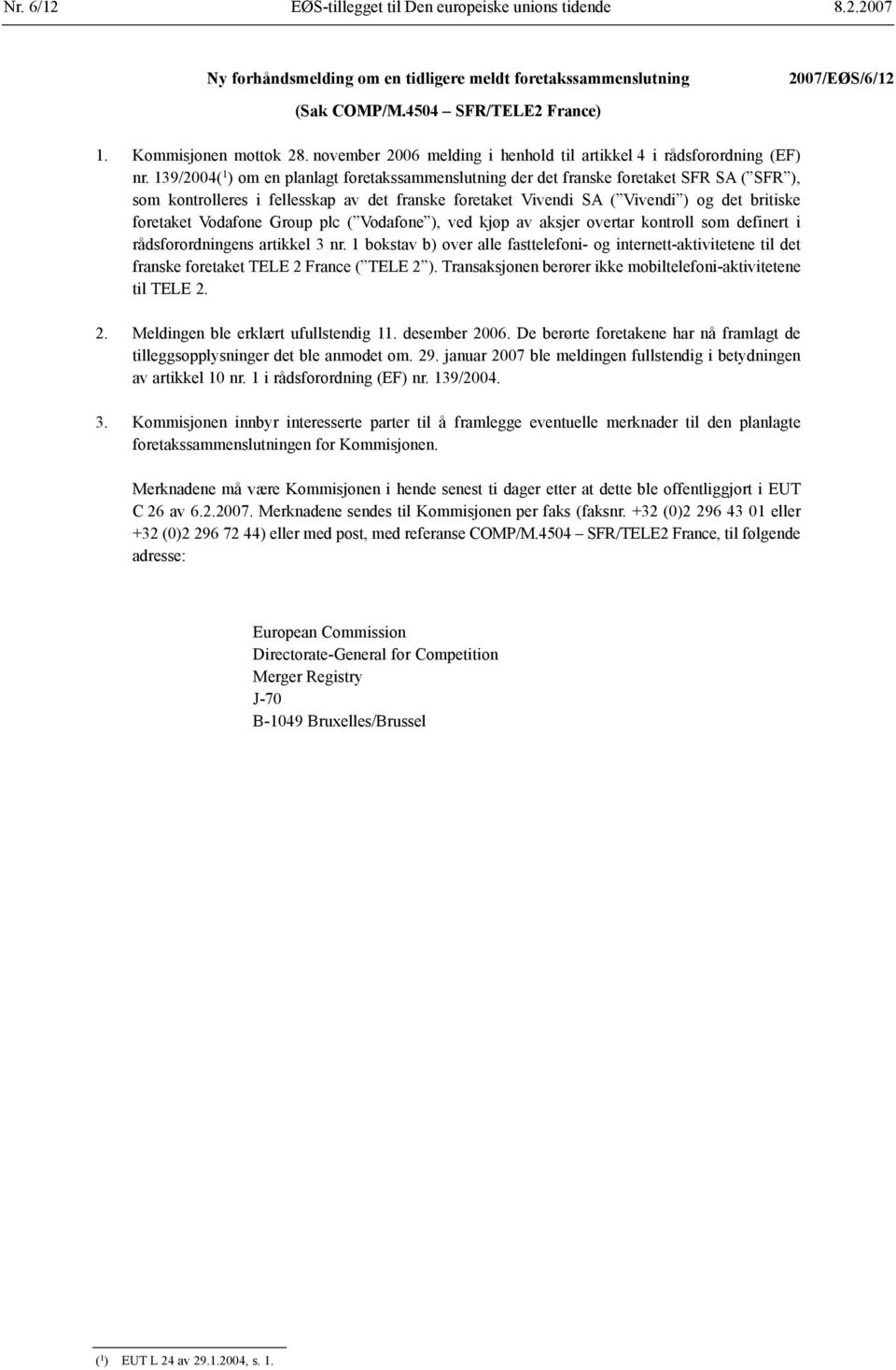 139/2004( 1 ) om en planlagt foretakssammenslutning der det franske foretaket SFR SA ( SFR ), som kontrolleres i fellesskap av det franske foretaket Vivendi SA ( Vivendi ) og det britiske foretaket