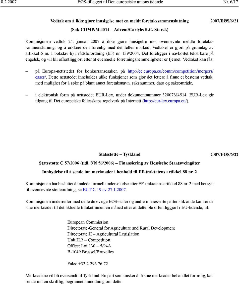 1 bokstav b) i rådsforordning (EF) nr. 139/2004. Det foreligger i uavkortet tekst bare på engelsk, og vil bli offentliggjort etter at eventuelle forretningshemmeligheter er fjernet.