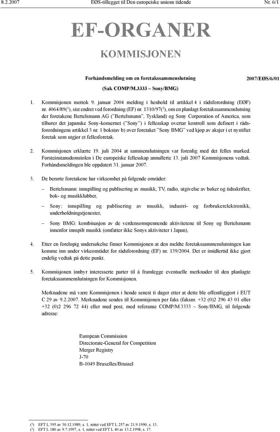 1310/97( 2 ), om en planlagt foretakssammenslutning der foretakene Bertelsmann AG ( Bertelsmann, Tyskland) og Sony Corporation of America, som tilhører det japanske Sony-konsernet ( Sony ) i