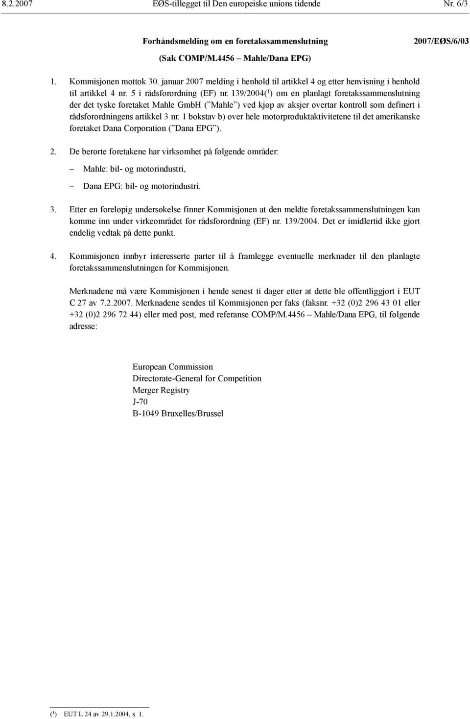 139/2004( 1 ) om en planlagt foretakssammenslutning der det tyske foretaket Mahle GmbH ( Mahle ) ved kjøp av aksjer overtar kontroll som definert i rådsforordningens artikkel 3 nr.