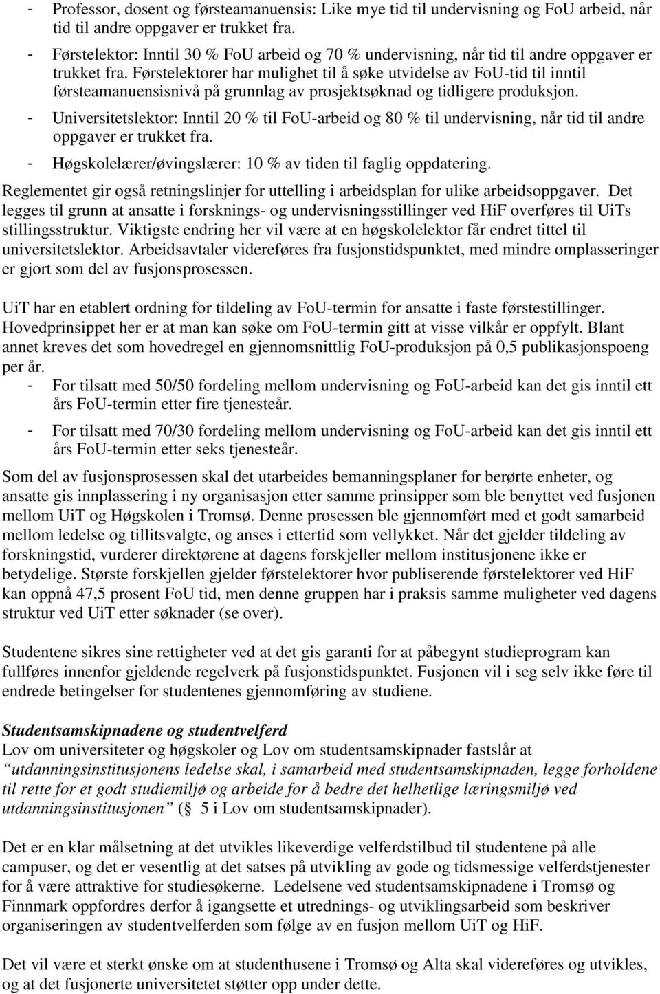 Førstelektorer har mulighet til å søke utvidelse av FoU-tid til inntil førsteamanuensisnivå på grunnlag av prosjektsøknad og tidligere produksjon.