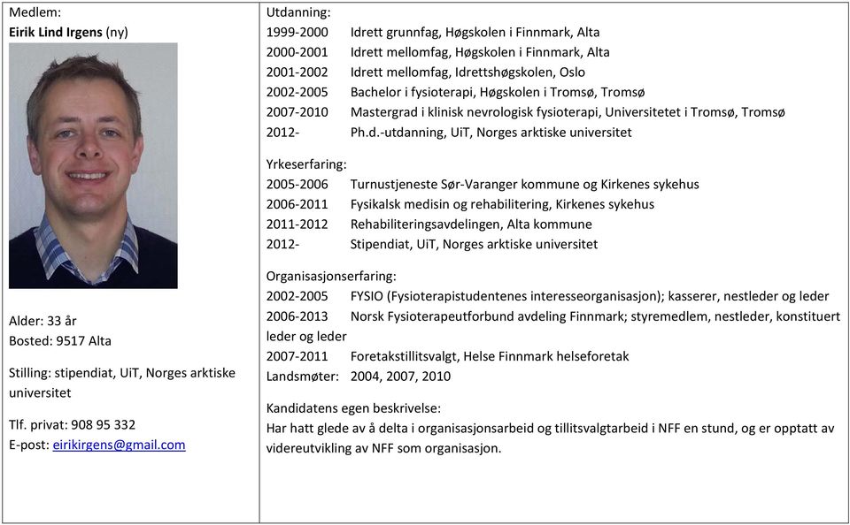 i klinisk nevrologisk fysioterapi, Universitetet i Tromsø, Tromsø 2012- Ph.d.