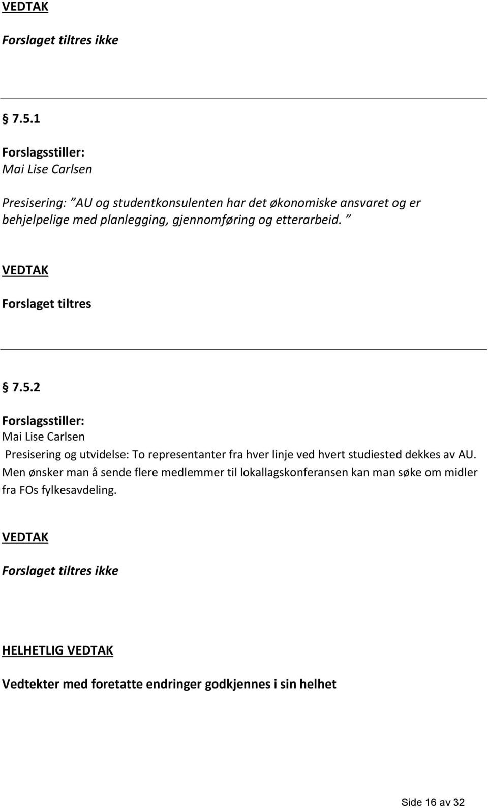 gjennomføring og etterarbeid. Forslaget tiltres 7.5.