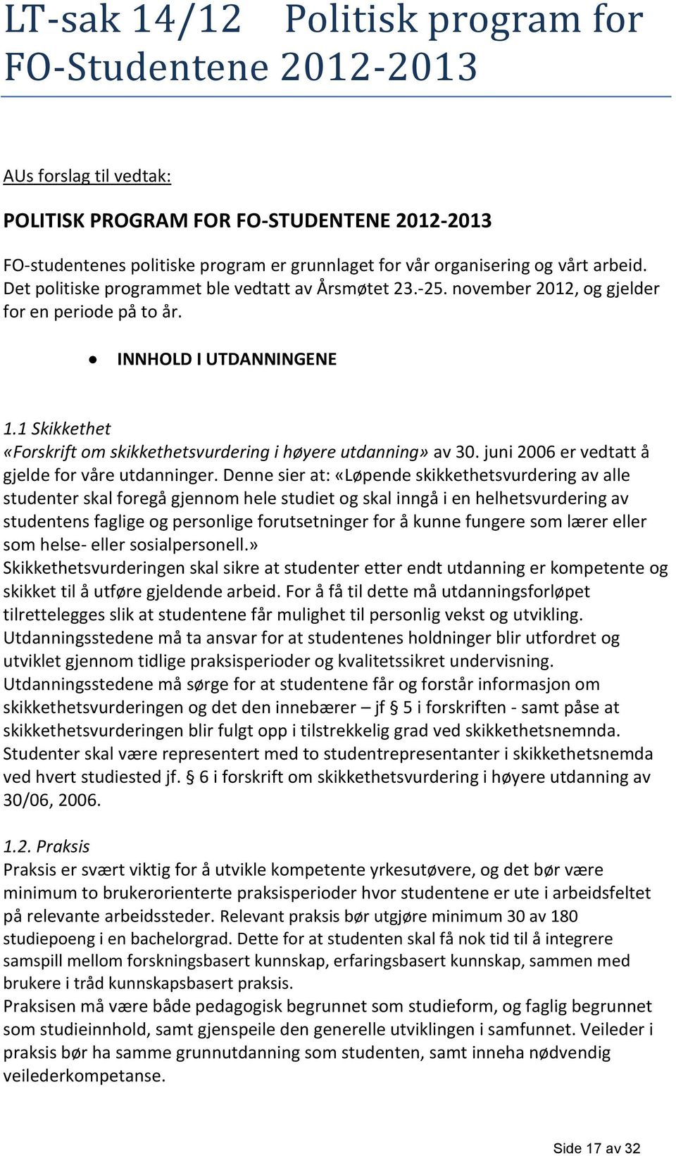 1 Skikkethet «Forskrift om skikkethetsvurdering i høyere utdanning» av 30. juni 2006 er vedtatt å gjelde for våre utdanninger.