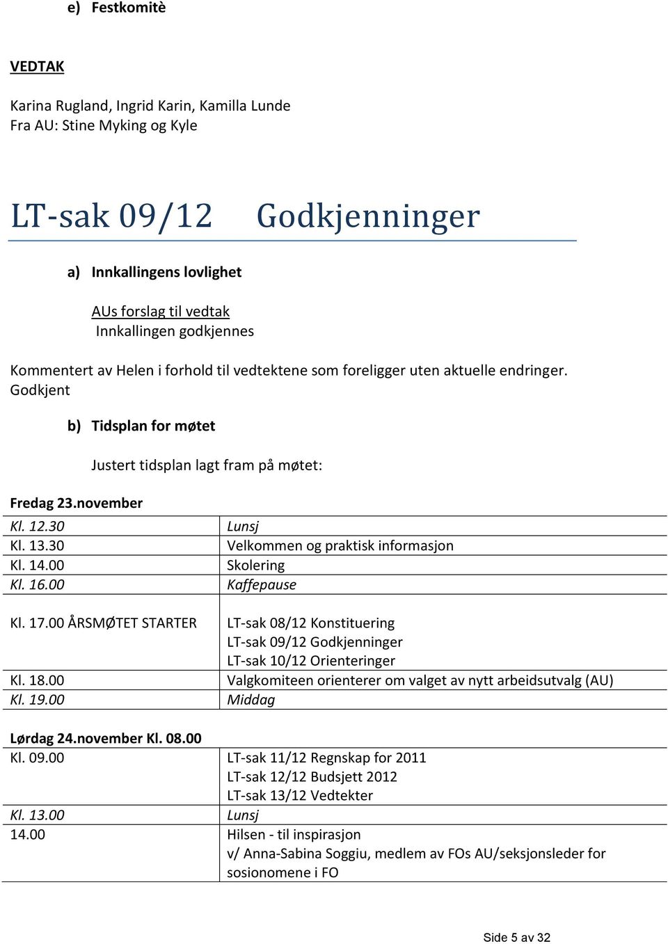 00 Kl. 17.00 ÅRSMØTET STARTER Kl. 18.00 Kl. 19.