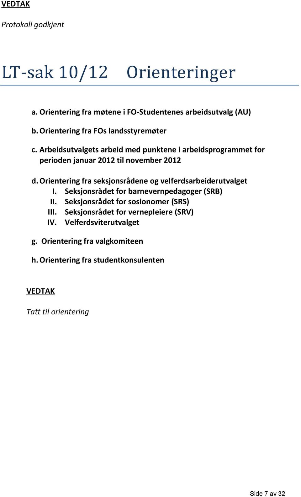 Orientering fra seksjonsrådene og velferdsarbeiderutvalget I. Seksjonsrådet for barnevernpedagoger (SRB) II.