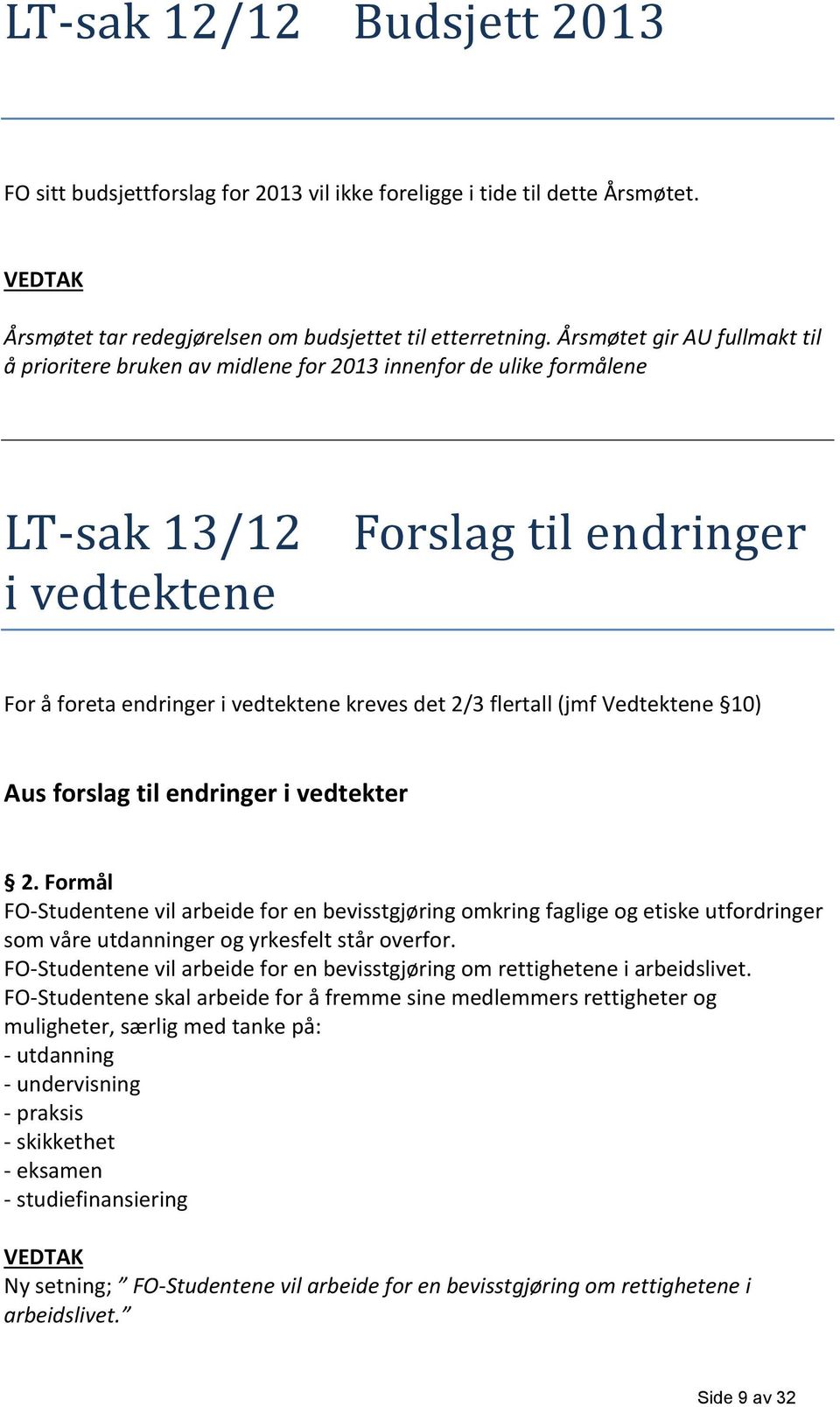 flertall (jmf Vedtektene 10) Aus forslag til endringer i vedtekter 2.