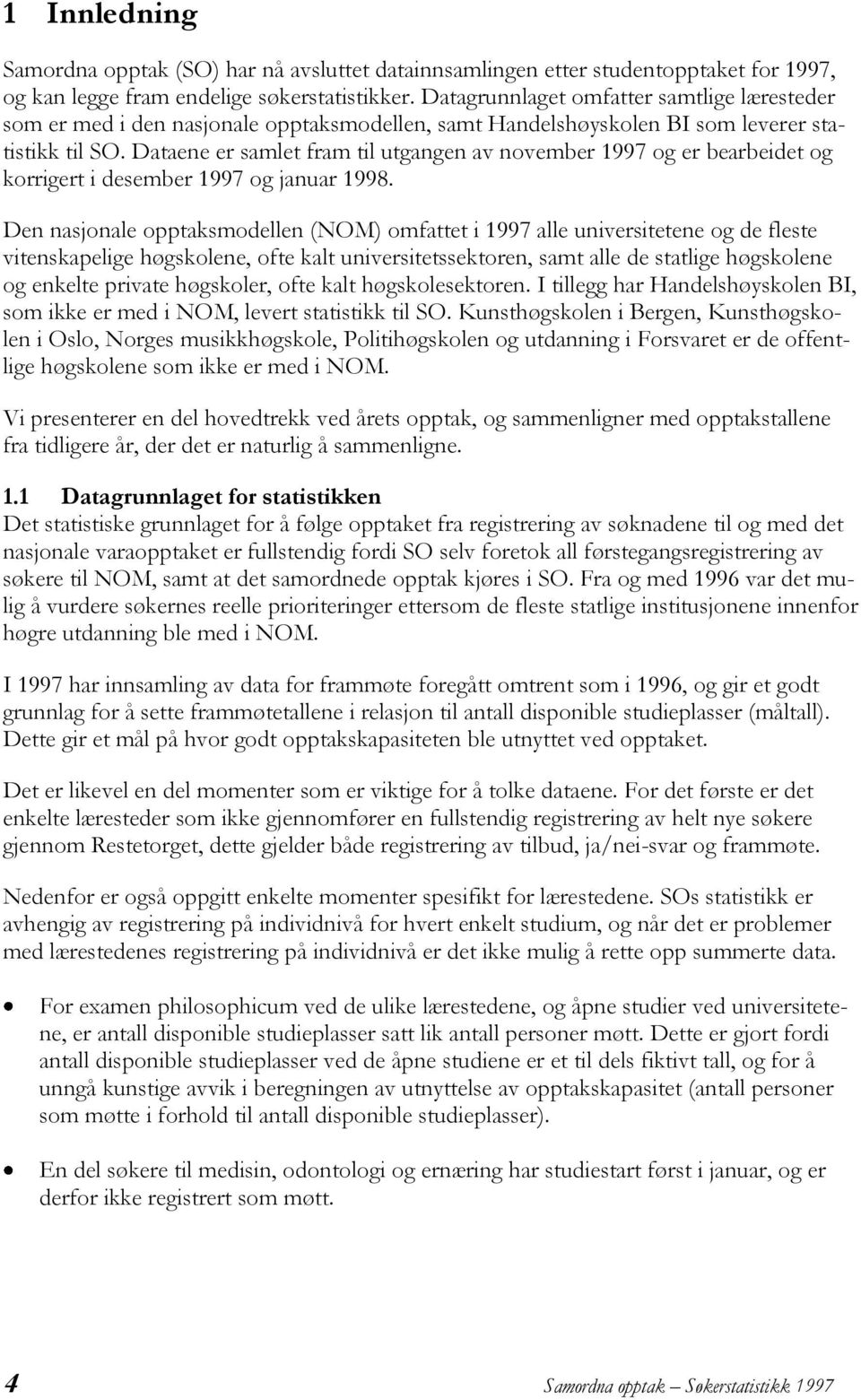 Dataene er samlet fram til utgangen av november 1997 og er bearbeidet og korrigert i desember 1997 og januar 1998.