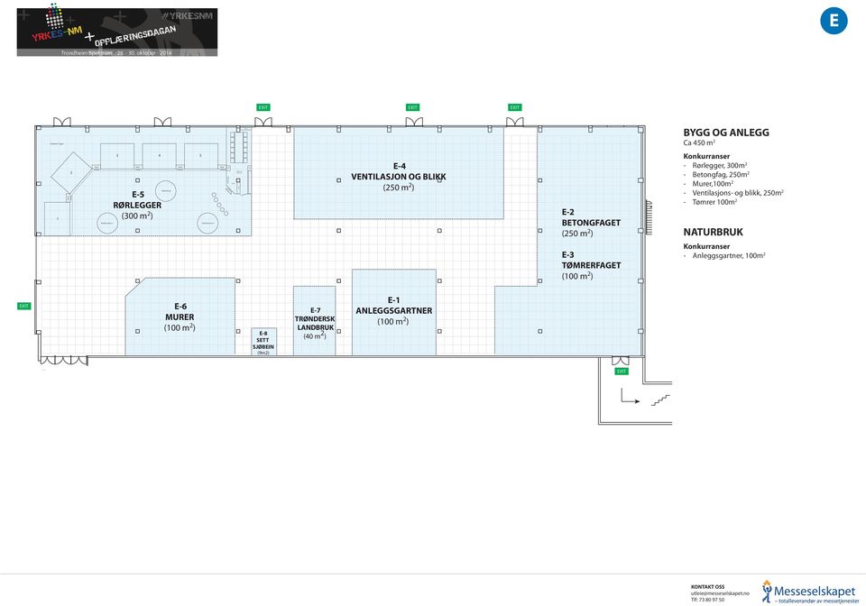 Rørlegger, 300m 2 - Betongfag, 250m 2 - Murer,100m 2 - Ventilasjons- og blikk, 250m 2 - Tømrer 100m 2 NATURBRUK E-3