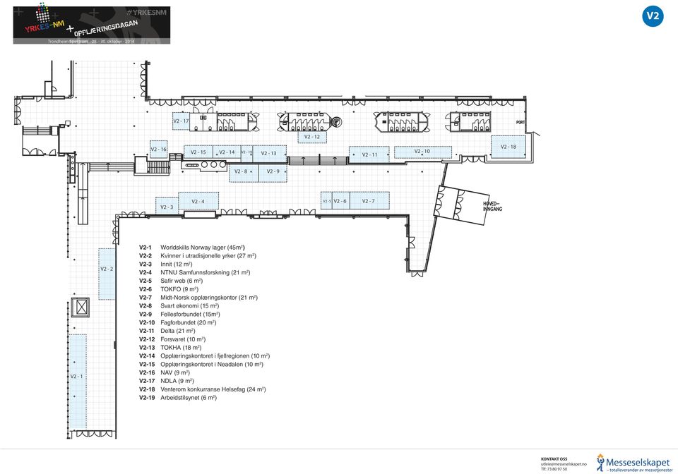 økonomi (15 m 2 ) V2-9 Fellesforbundet (15m 2 ) V2-10 Fagforbundet (20 m 2 ) V2-11 Delta (21 m 2 ) V2-12 Forsvaret (10 m 2 ) V2-13 TOKHA (18 m 2 ) V2-14 Opplæringskontoret i