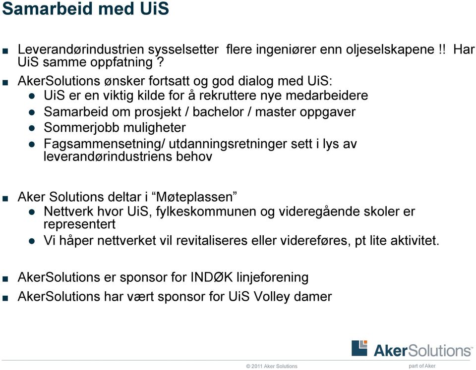 Sommerjobb muligheter Fagsammensetning/ utdanningsretninger sett i lys av leverandørindustriens behov Aker Solutions deltar i Møteplassen Nettverk hvor UiS,