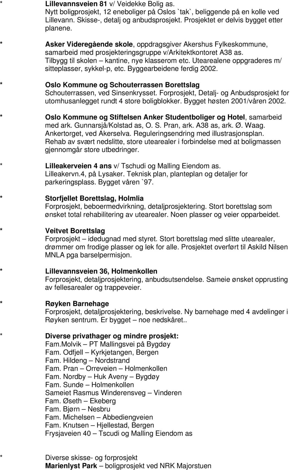 Tilbygg til skolen kantine, nye klasserom etc. Utearealene oppgraderes m/ sitteplasser, sykkel-p, etc. Byggearbeidene ferdig 2002.