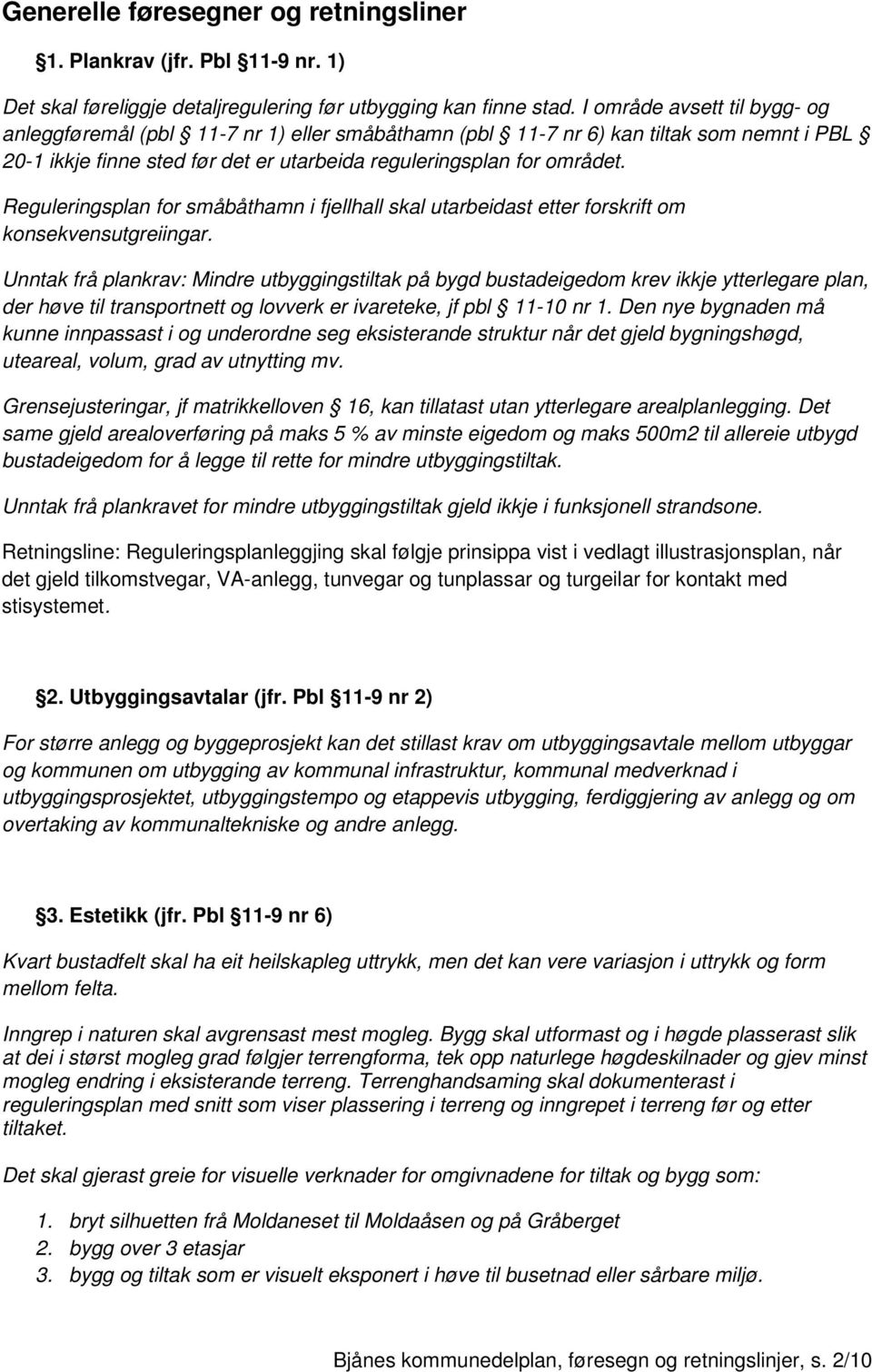 Reguleringsplan for småbåthamn i fjellhall skal utarbeidast etter forskrift om konsekvensutgreiingar.