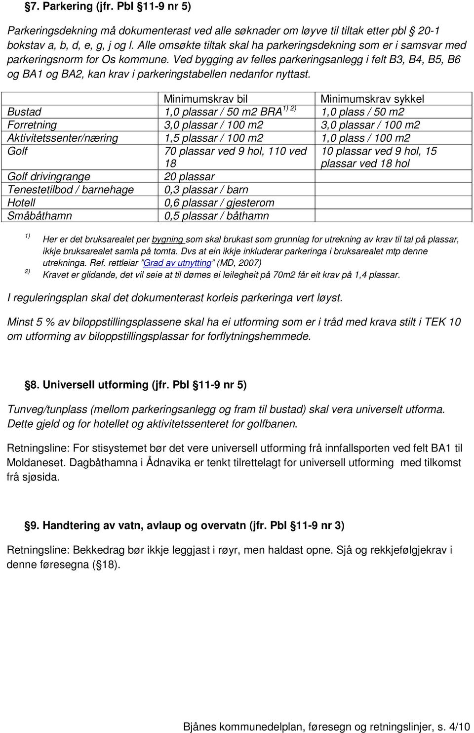 Ved bygging av felles parkeringsanlegg i felt B3, B4, B5, B6 og BA1 og BA2, kan krav i parkeringstabellen nedanfor nyttast.