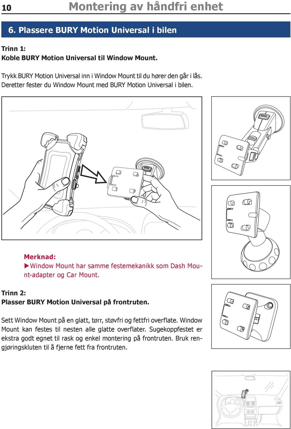 Merknad: XXWindow Mount har samme festemekanikk som Dash Mount-adapter og Car Mount. Trinn 2: Plasser BURY Motion Universal på frontruten.