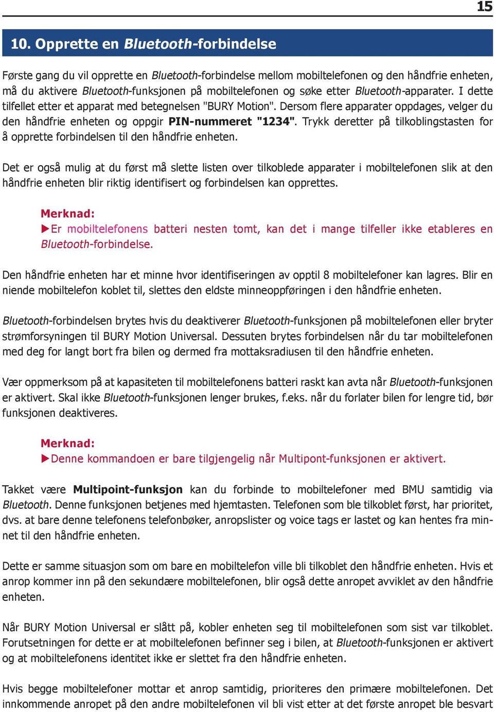 etter Bluetooth-apparater. I dette tilfellet etter et apparat med betegnelsen "BURY Motion". Dersom flere apparater oppdages, velger du den håndfrie enheten og oppgir PIN-nummeret "1234".