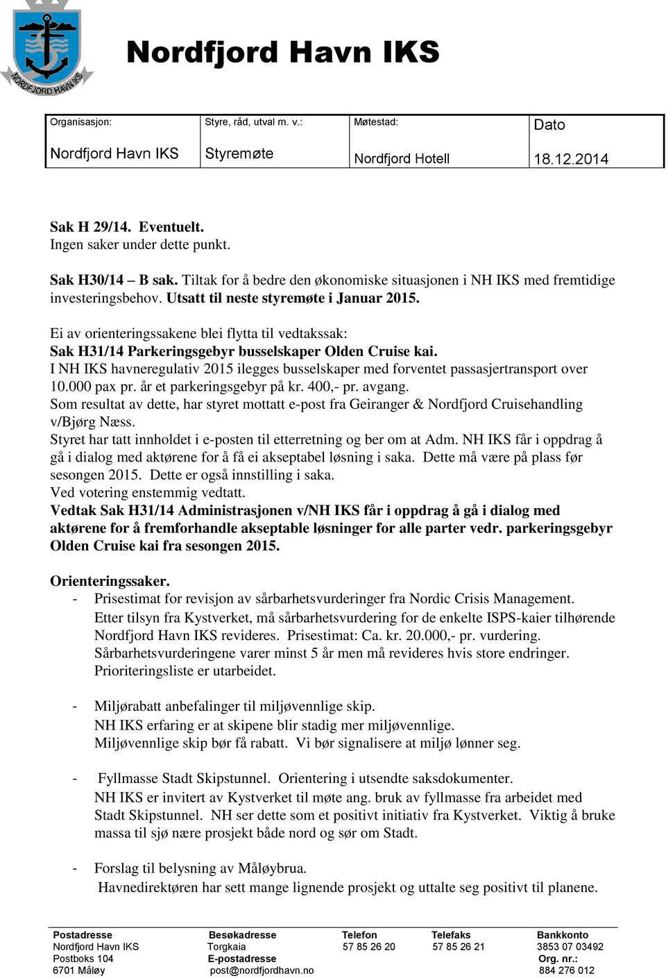 I NH IKS havneregulativ 2015 ilegges busselskaper med forventet passasjertransport over 10.000 pax pr. år et parkeringsgebyr på kr. 400,- pr. avgang.