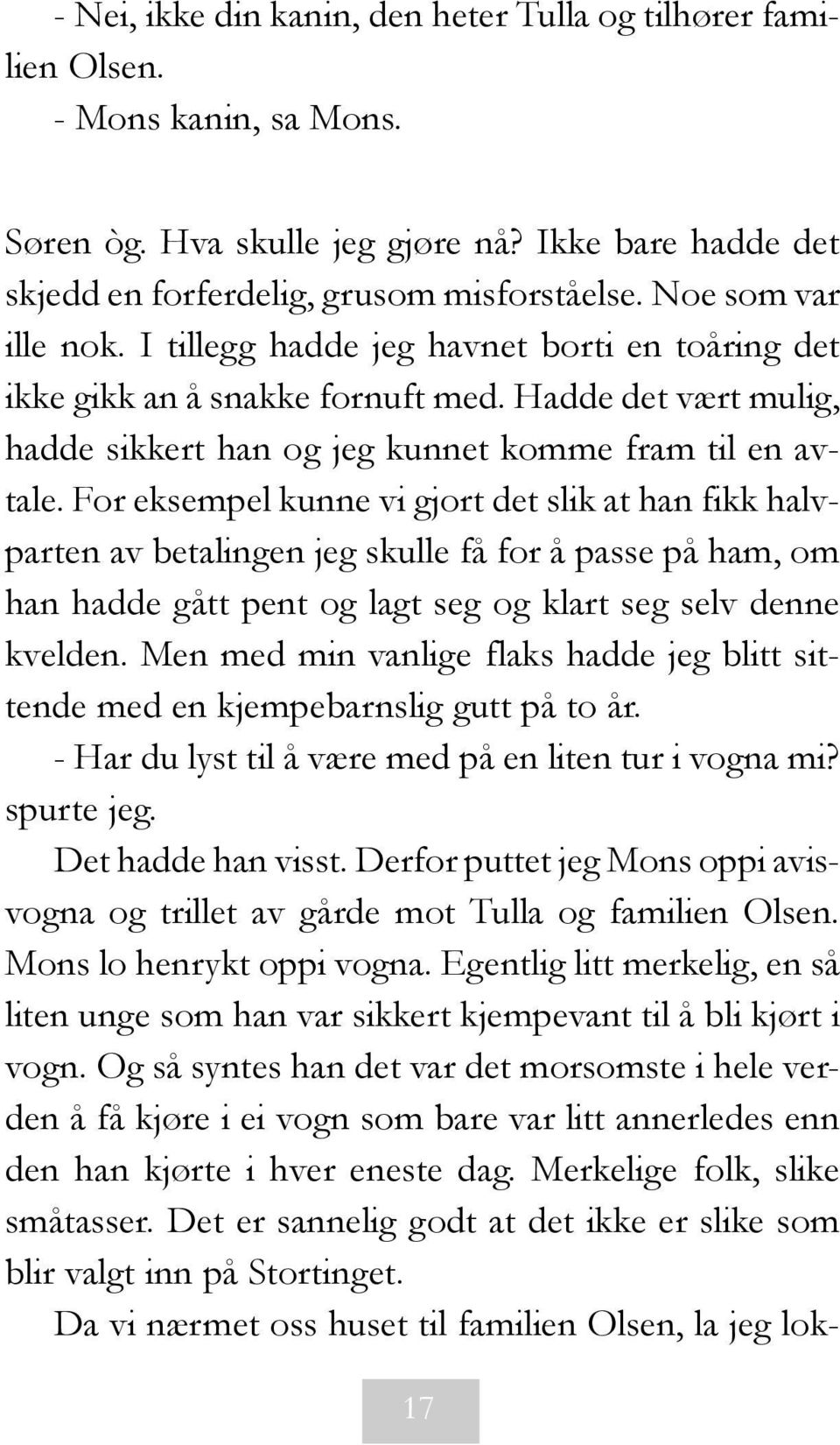 For eksempel kunne vi gjort det slik at han fikk halvparten av betalingen jeg skulle få for å passe på ham, om han hadde gått pent og lagt seg og klart seg selv denne kvelden.