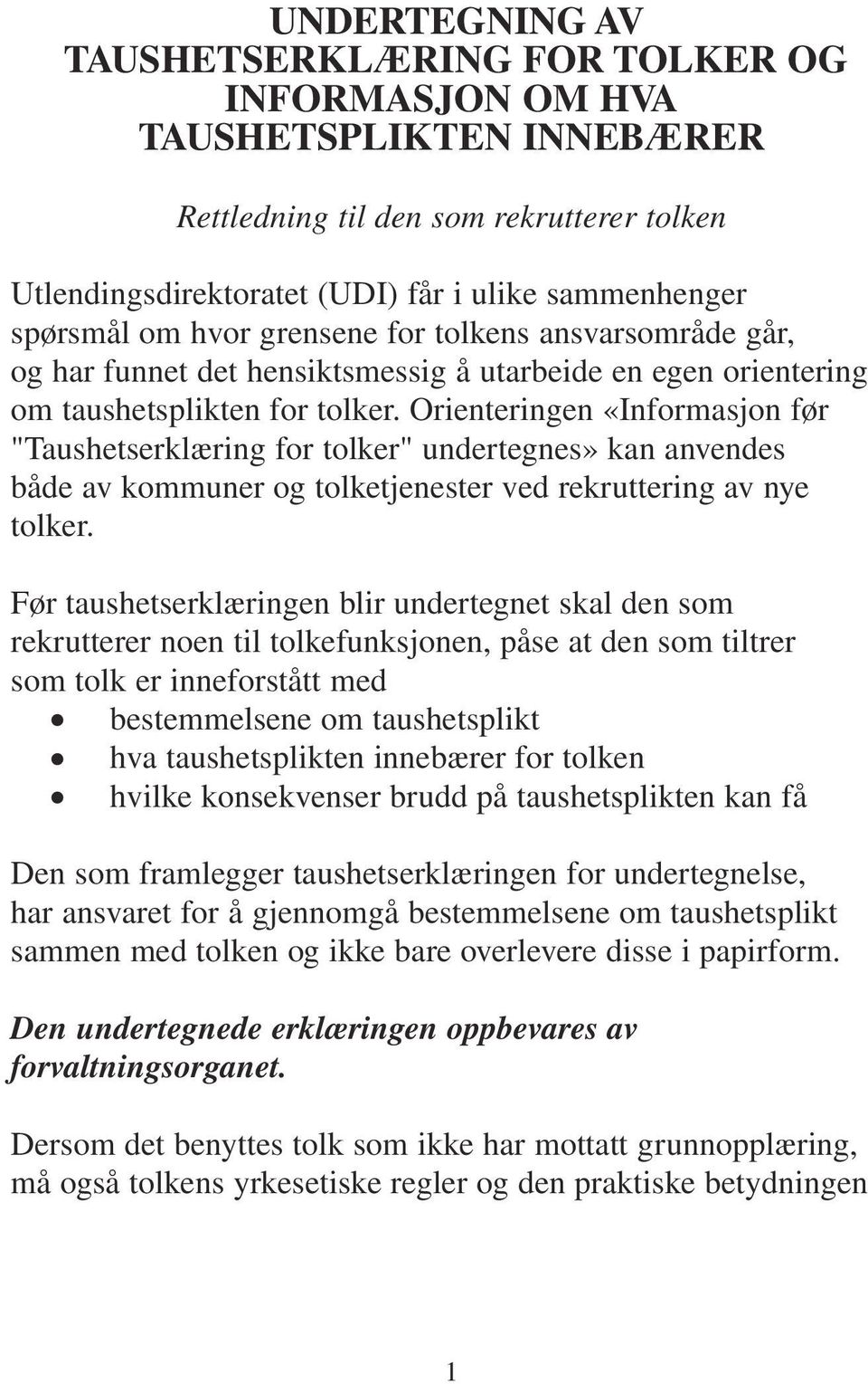 Orienteringen «Informasjon før "Taushetserklæring for tolker" undertegnes» kan anvendes både av kommuner og tolketjenester ved rekruttering av nye tolker.