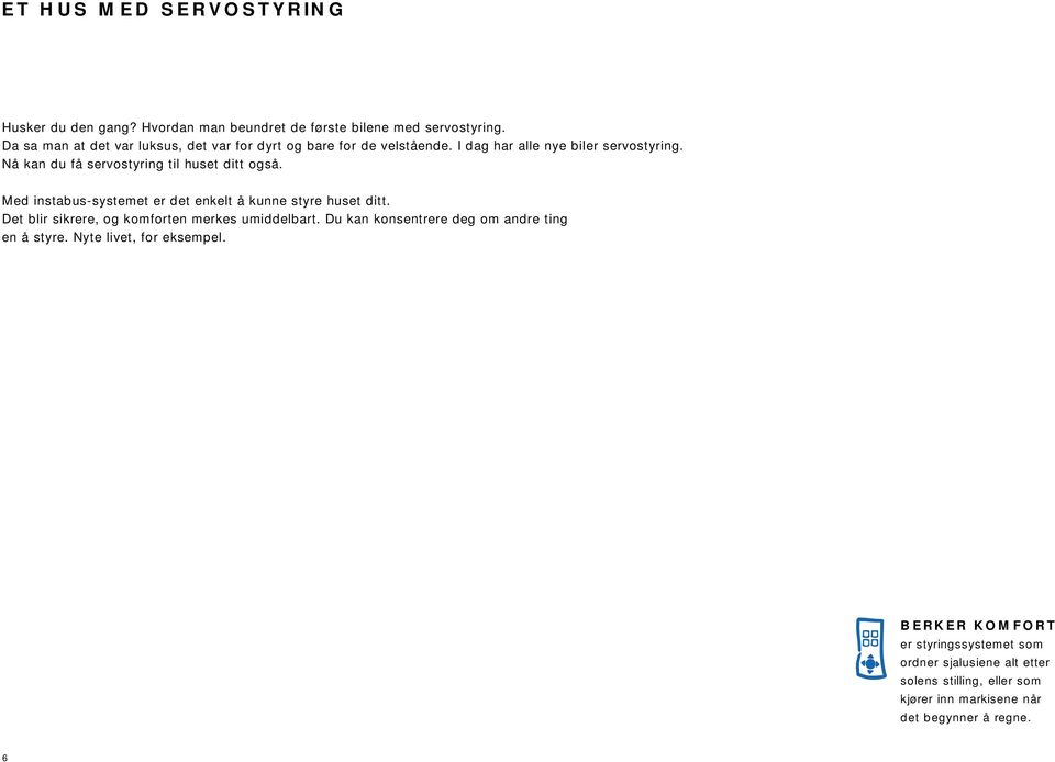 Nå kan du få servostyring til huset ditt også. Med instabus-systemet er det enkelt å kunne styre huset ditt.