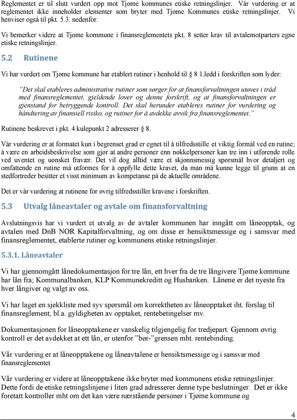 ledd i forskriften som lyder: Det skal etableres administrative rutiner som sørger for at finansforvaltningen utøves i tråd med finansreglementet, gjeldende lover og denne forskrift, og at