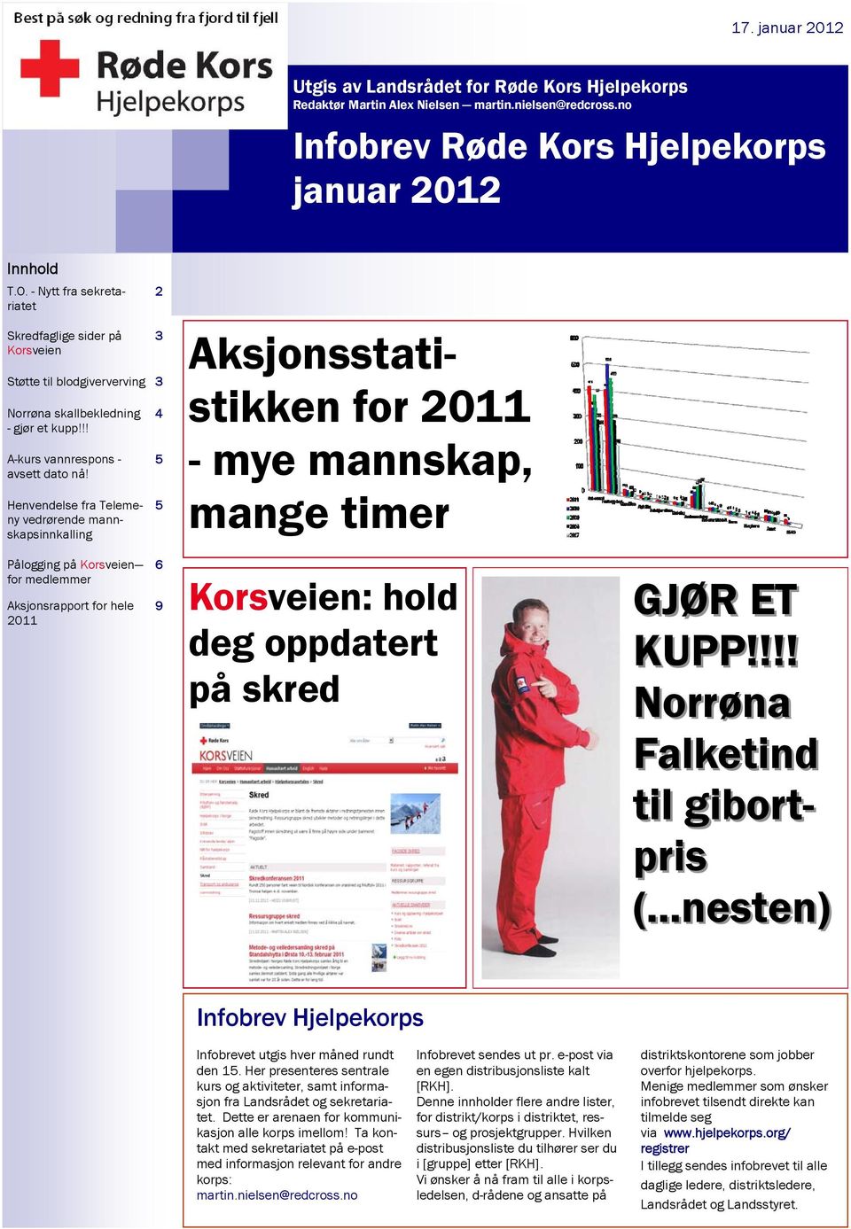 2 3 4 5 5 Henvendelse fra Telemeny vedrørende mannskapsinnkalling Aksjonsstatistikken for 2011 - mye mannskap, mange timer Pålogging på Korsveien for medlemmer Aksjonsrapport for hele 2011 6 9