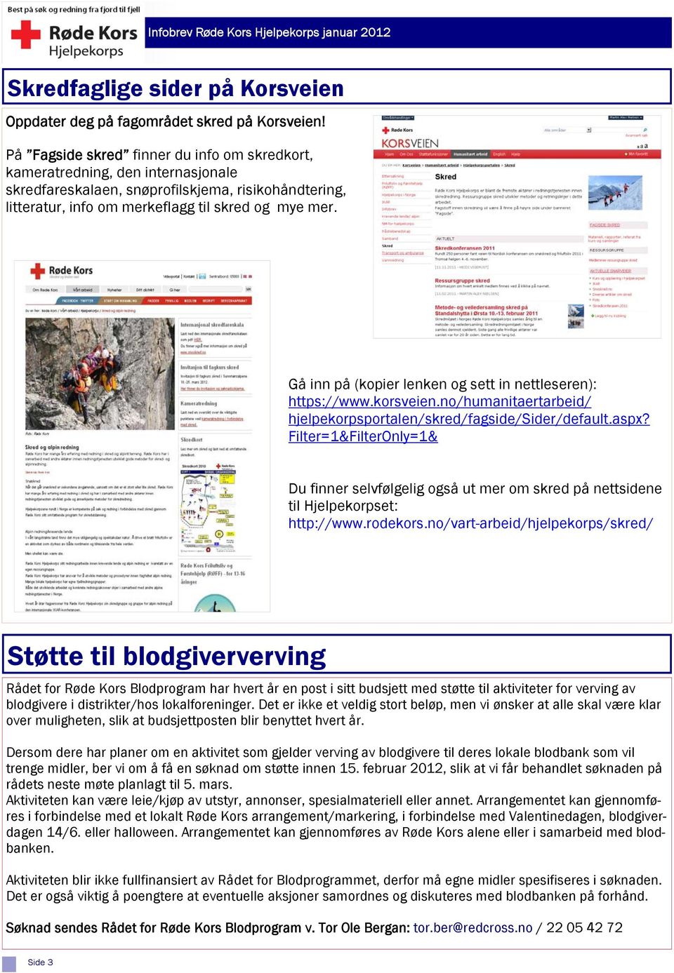 Gå inn på (kopier lenken og sett in nettleseren): https://www.korsveien.no/humanitaertarbeid/ hjelpekorpsportalen/skred/fagside/sider/default.aspx?