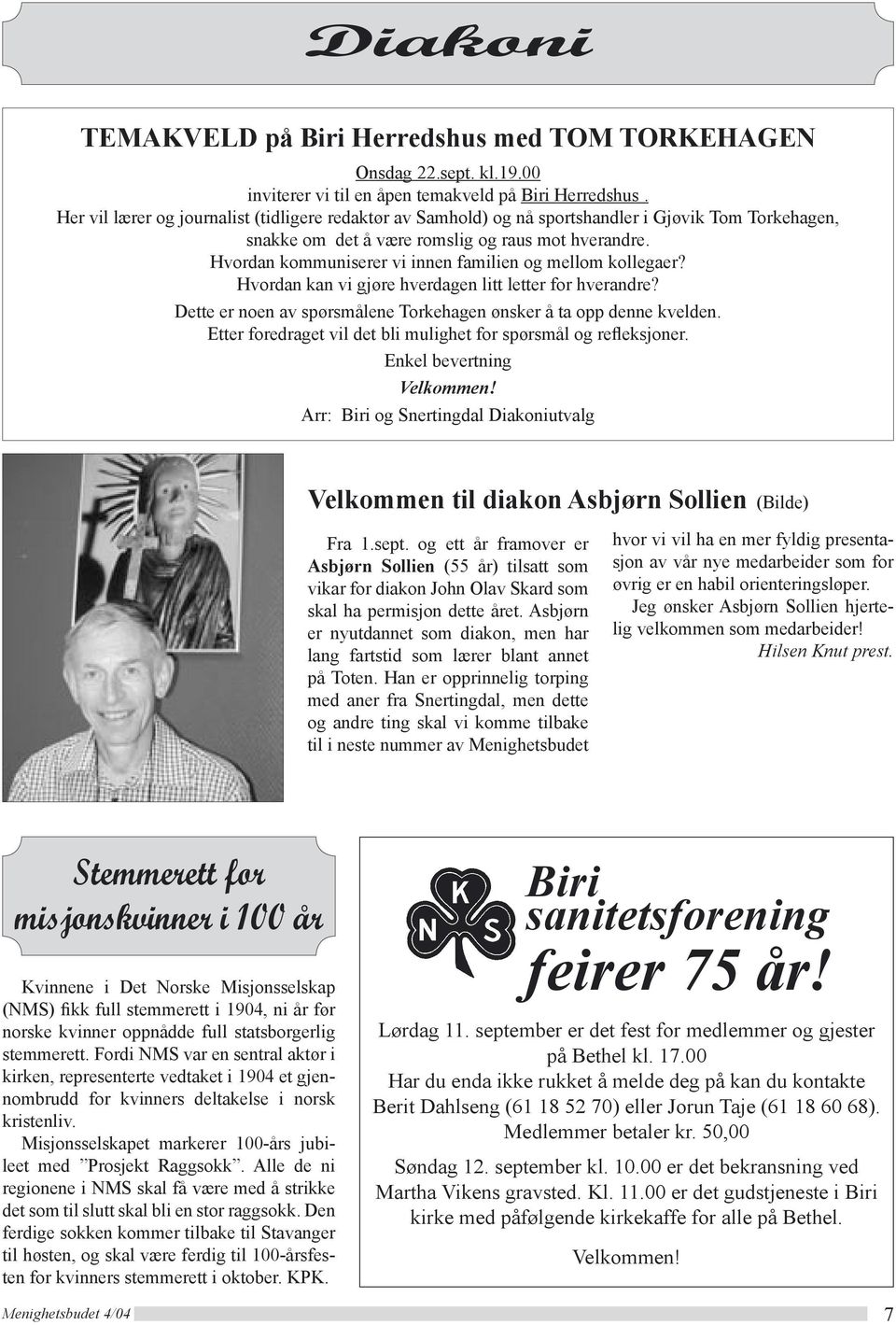 Hvordan kommuniserer vi innen familien og mellom kollegaer? Hvordan kan vi gjøre hverdagen litt letter for hverandre? Dette er noen av spørsmålene Torkehagen ønsker å ta opp denne kvelden.