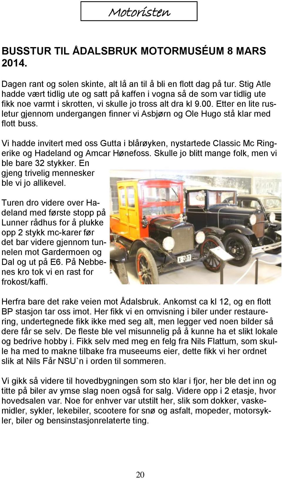 Etter en lite rusletur gjennom undergangen finner vi Asbjørn og Ole Hugo stå klar med flott buss.