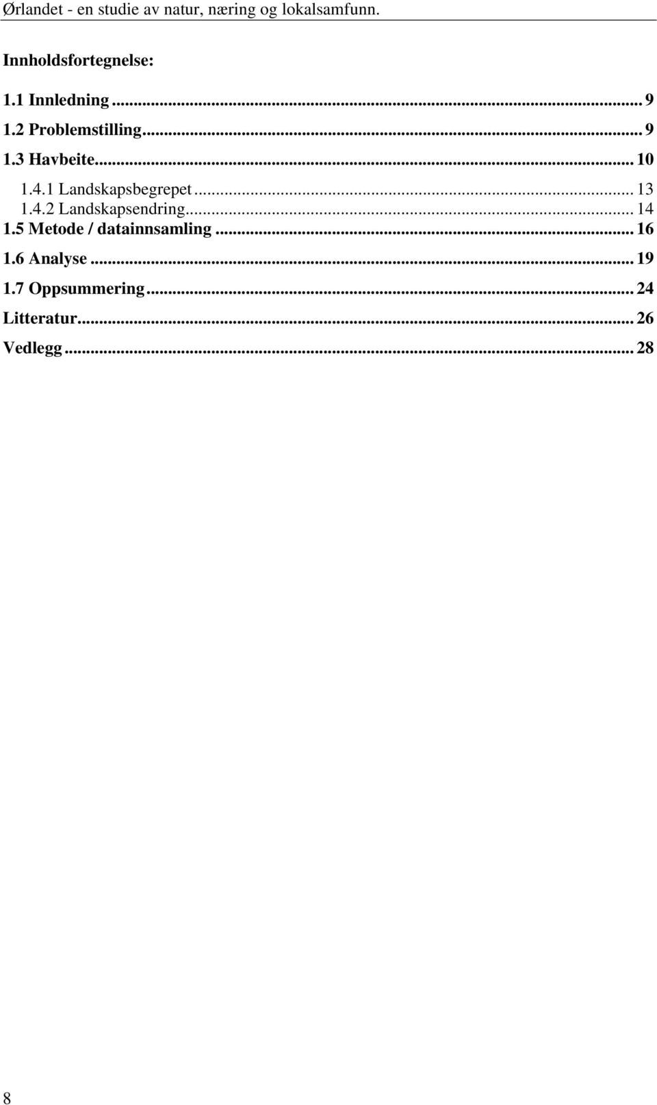 .. 10 1.4.1 Landskapsbegrepet... 13 1.4.2 Landskapsendring... 14 1.