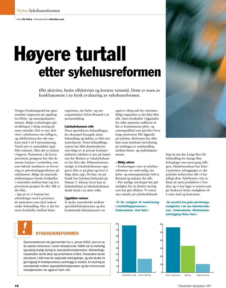 Ifølge evalueringen går utviklingen i riktig retning på noen områder. Det er mer aktivitet i sykehusene enn tidligere, og effektiviteten har økt markant med 3 til 4 prosentpoeng.