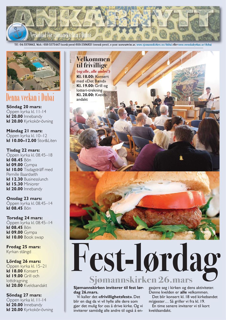 00: Grill og lotteri-trekning Kl. 20.00: Kvelds - andakt Måndag 21 mars: Öppen kyrka kl. 10 12 kl 10.00 12.00 Stor&Liten Tisdag 22 mars: Öppen kyrka kl. 08.45 18 kl 09.00 Gympa kl 10.