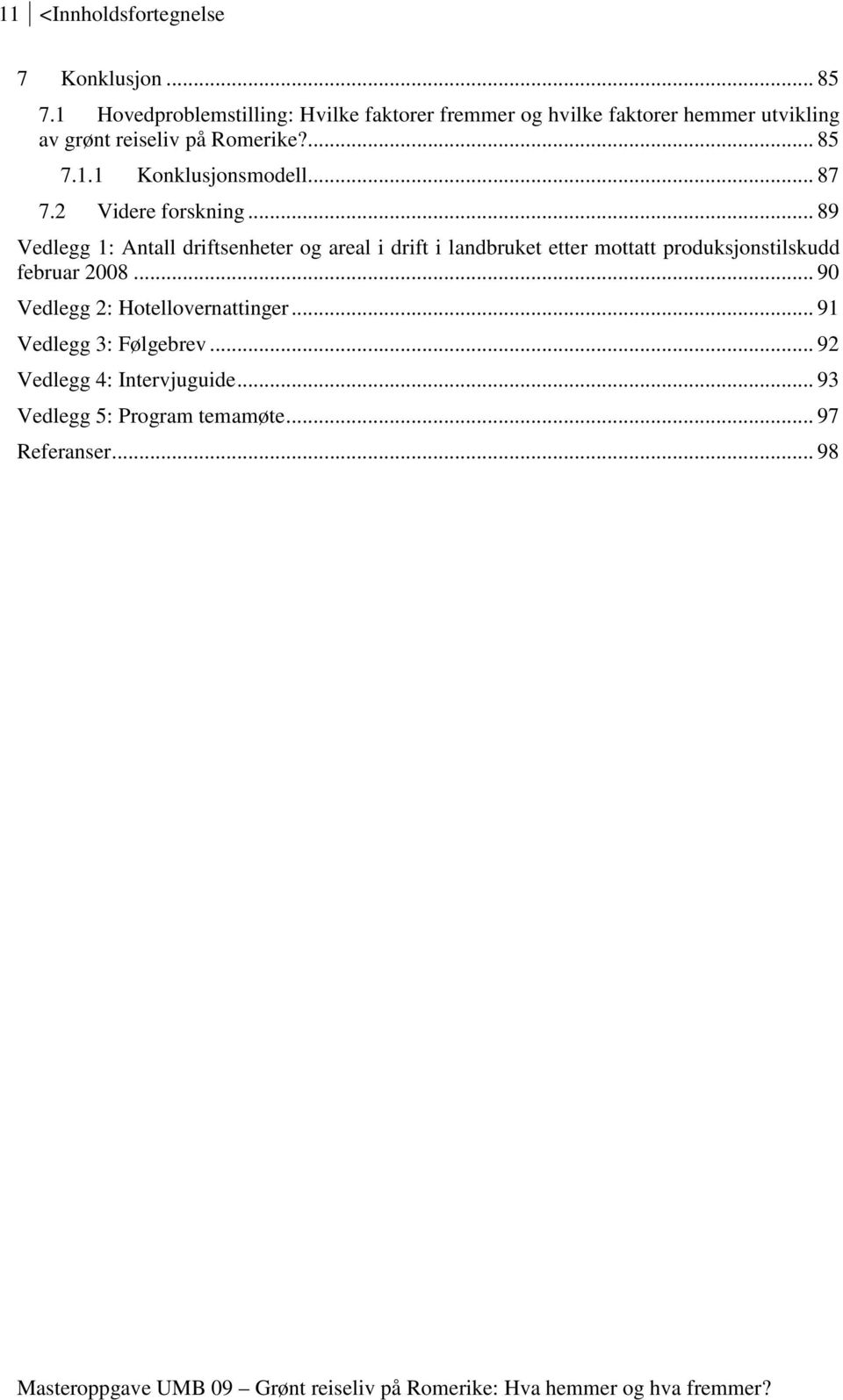 1.1 Konklusjonsmodell... 87 7.2 Videre forskning.