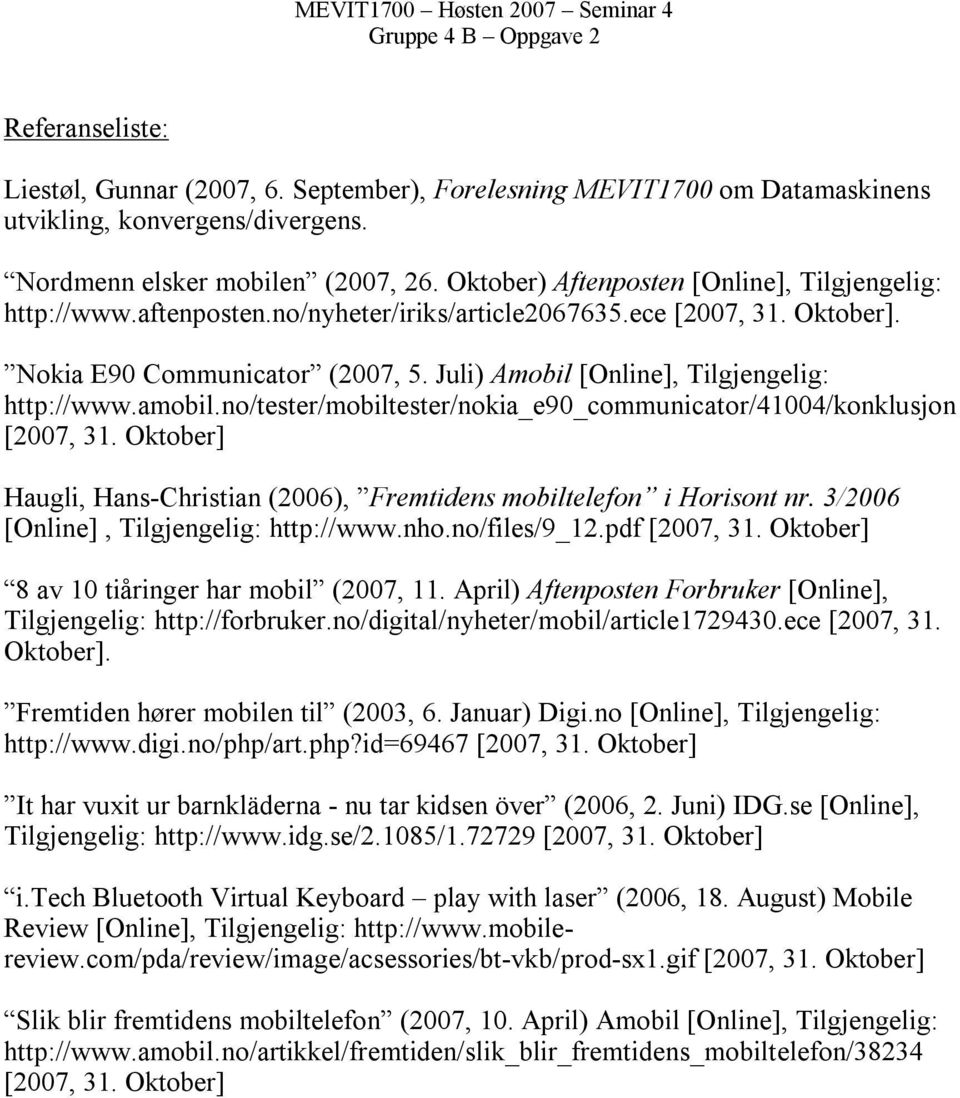 no/tester/mobiltester/nokia_e90_communicator/41004/konklusjon Haugli, Hans-Christian (2006), Fremtidens mobiltelefon i Horisont nr. 3/2006 [Online], Tilgjengelig: http://www.nho.no/files/9_12.